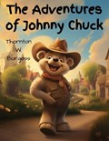 The Adventures of Johnny Chuck | Thornton W Burgess | 