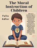 The Moral Instruction of Children | Felix Adler | 