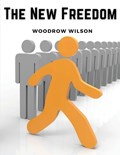 The New Freedom | Woodrow Wilson | 