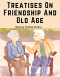 Treatises On Friendship And Old Age | Marcus Tullius Cicero | 