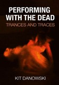 Performing with the Dead | Christopher ‘Kit’ Danowski | 