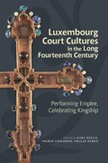 Luxembourg Court Cultures in the Long Fourteenth  Century | Professor Karl Kugle ; Dr Ingrid Ciulisova ; Dr Vaclav Zurek | 