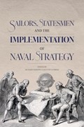 Sailors, Statesmen and the Implementation of Naval Strategy | Agustin Guimera ; Richard Harding | 