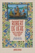 Robert de Vere, Earl of Oxford and Duke of Ireland (1362-1392) | James (Customer) Ross | 