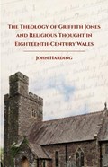 The Theology of Griffith Jones and Religious Thought in Eighteenth-Century Wales | John Harding | 