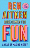 Here Comes the Fun | Ben Aitken | 