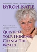 Question Your Thinking, Change The World | Byron Katie | 