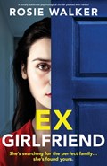 Ex-Girlfriend: A totally addictive psychological thriller packed with twists! | Rosie Walker | 