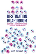 Destination Boardroom | TheNetherlands)vanEijck Eelco(ErasmusGovernanceInstitute | 