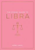The Zodiac Guide to Libra | Astrid Carvel | 