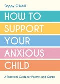 How to Support Your Anxious Child | Poppy O'Neill | 