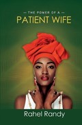 The Power of A Patient Wife | Rahel Randy | 