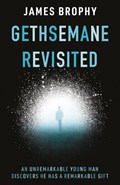 Gethsemane Revisited | James Brophy | 
