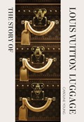 The Story of Louis Vuitton Luggage | Laia Farran Graves | 