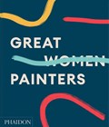 Great Women Painters | Phaidon Editors | 