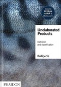 Unelaborated Products | elBullifoundation ; Ferran Adrià | 