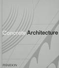 Concrete Architecture | Phaidon Editors ; Sam Lubell ; Greg Goldin | 