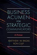 Business Acumen for Strategic Communicators | Matthew W. (DePaul University, Usa) Ragas ; Ron (DePaul University, Usa) Culp | 