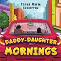 Daddy-Daughter Mornings | Tanya Marie Gutierrez | 