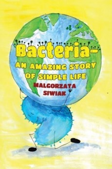 Bacteria - An Amazing Story of Simple Life