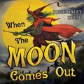 When The Moon Comes Out | Josie Haley Reese | 