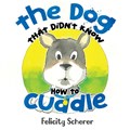 The Dog That Didn't Know How To Cuddle | Felicity Scherer | 
