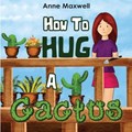 How To Hug A Cactus | Anne Maxwell | 