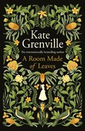 A Room Made of Leaves | Kate Grenville | 