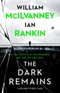 The Dark Remains | Ian Rankin, Rankin ; William McIlvanney, McIlvanney | 
