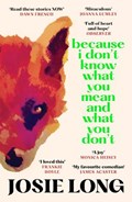 Because I Don't Know What You Mean and What You Don't | Josie Long | 