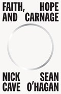 Faith, hope and carnage | Cave, Nick ; O'Hagan, Sean | 