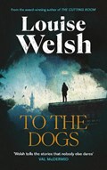 To the Dogs | Louise Welsh | 