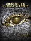 Crocodiles, Alligators & Lizards | David Alderton | 