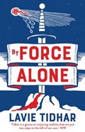 By Force Alone | Lavie Tidhar | 