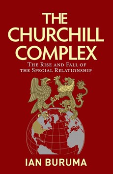 The churchill complex: the rise and fall of the special relationship