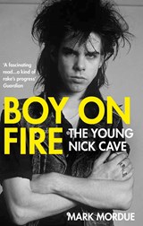 Boy on fire: the young nick cave | Mark (author) Mordue | 9781838953720