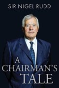 A Chairman's Tale | Sir Nigel Rudd | 