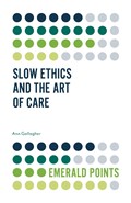 Slow Ethics and the Art of Care | Uk)gallagher Ann(UniversityofSurrey | 