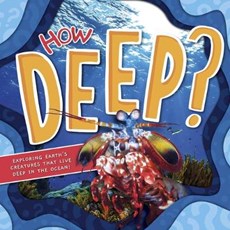How Deep?: Exploring Earth's Creatures That Live Deep in the Ocean