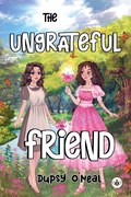 The Ungrateful Friend | Dupsy O'neal | 