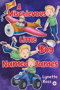 A Mischievous Little Boy Named James | Lynette Ross | 