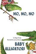 No, No, No Baby Alligator! | Regan Roney | 