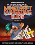 The Essential Minecraft Dungeons Guide (Independent & Unofficial) | Tom Phillips | 