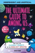The Ultimate Guide to Among Us (Independent & Unofficial) | Kevin Pettman | 