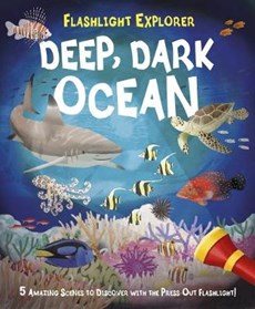 Flashlight Explorer Deep, Dark Ocean: 5 Amazing Scenes to Discover with the Press-Out Flashlight!