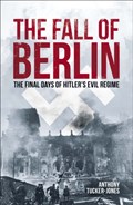 The Fall of Berlin | Anthony Tucker-Jones | 