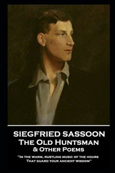 Siegfried Sassoon - The Old Huntsman & Other Poems: 'In the warm, rustling music of the hours That guard your ancient wisdom''