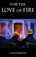 For the Love of Fire | Colin Kirkham | 