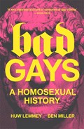Bad Gays | Huw Lemmey ; Ben Miller | 