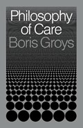 Philosophy of Care | Boris Groys | 